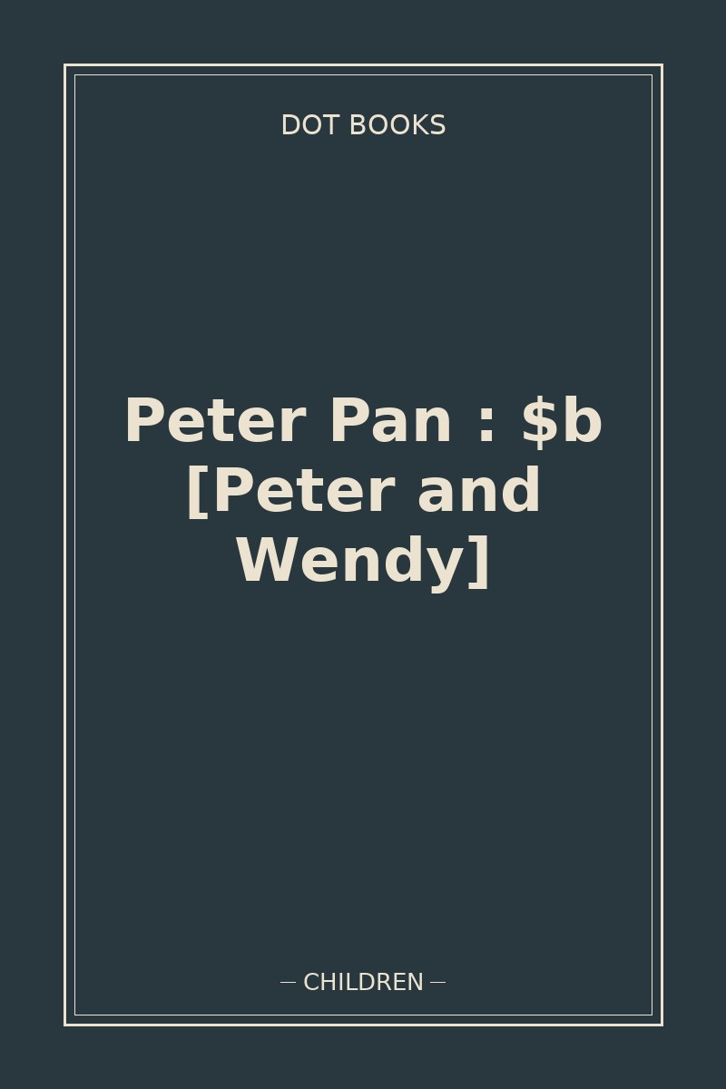 Peter Pan : $b [Peter and Wendy] — book cover