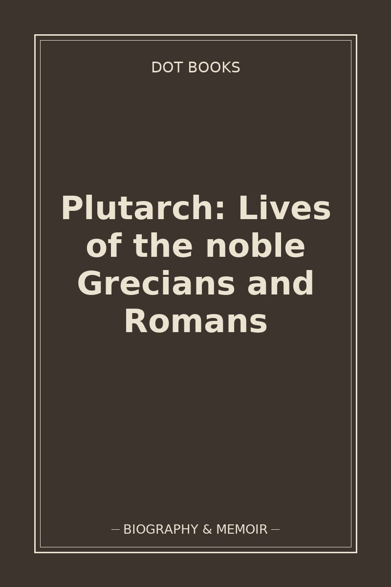 Plutarch: Lives of the noble Grecians and Romans — book cover