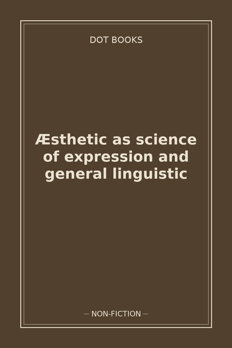 Æsthetic as science of expression and general linguistic — book cover