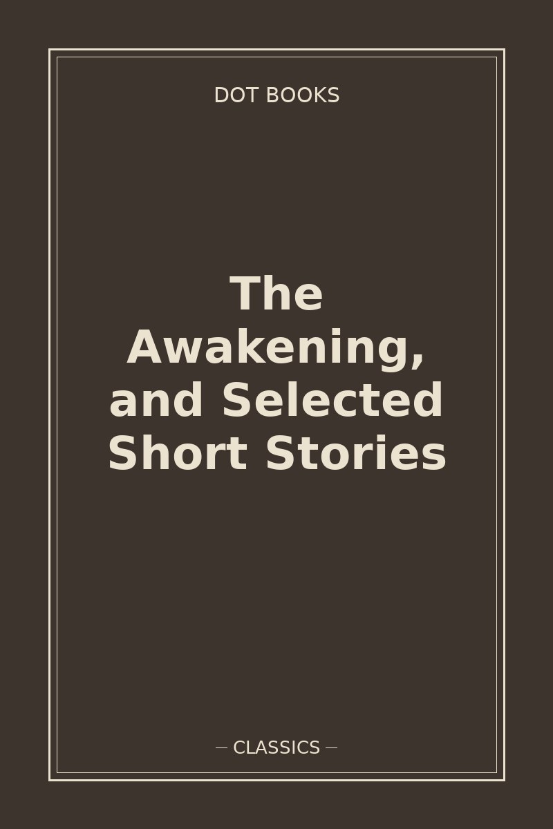 The Awakening, and Selected Short Stories — book cover