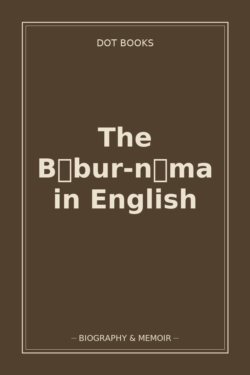The Bābur-nāma in English — book cover
