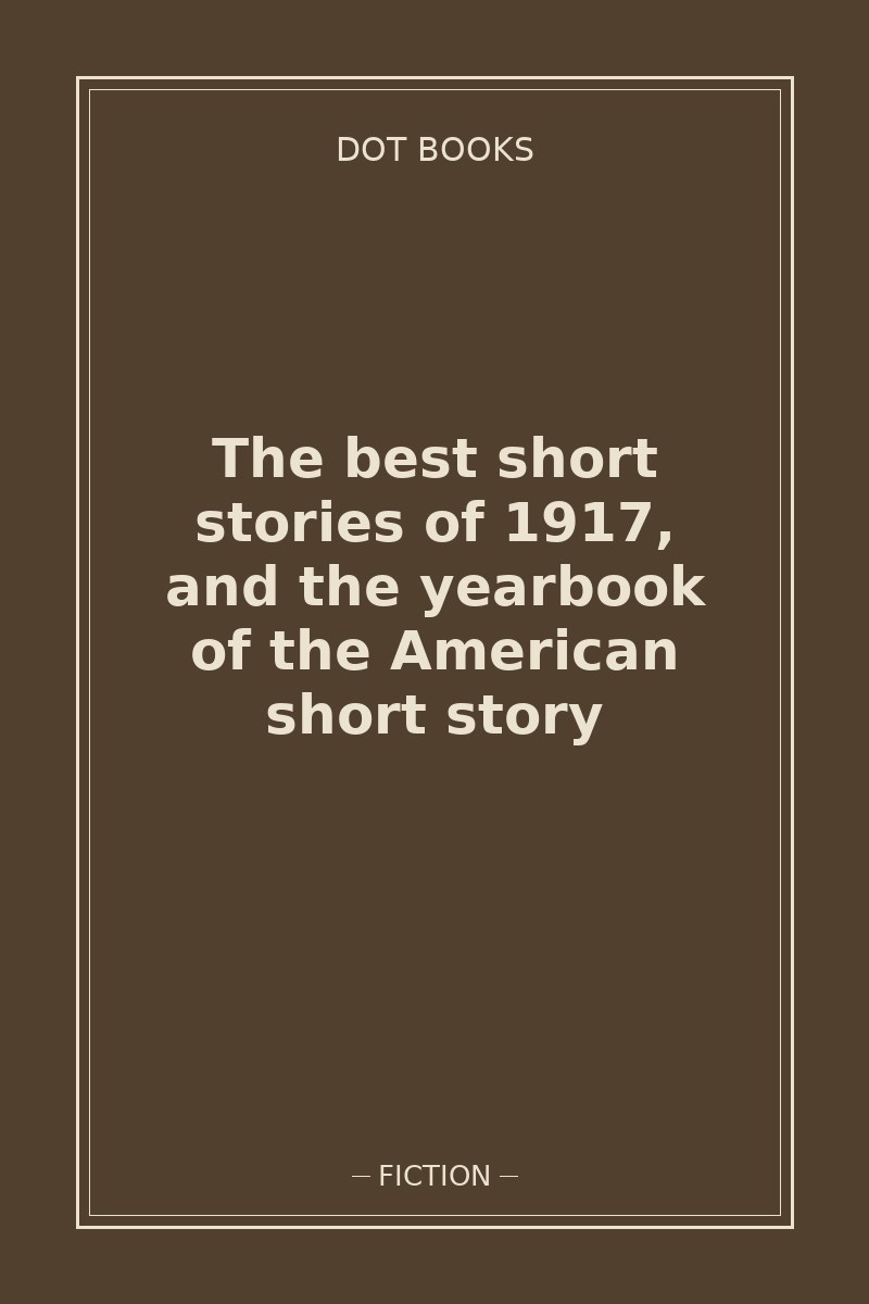The best short stories of 1917, and the yearbook of the American short story — book cover