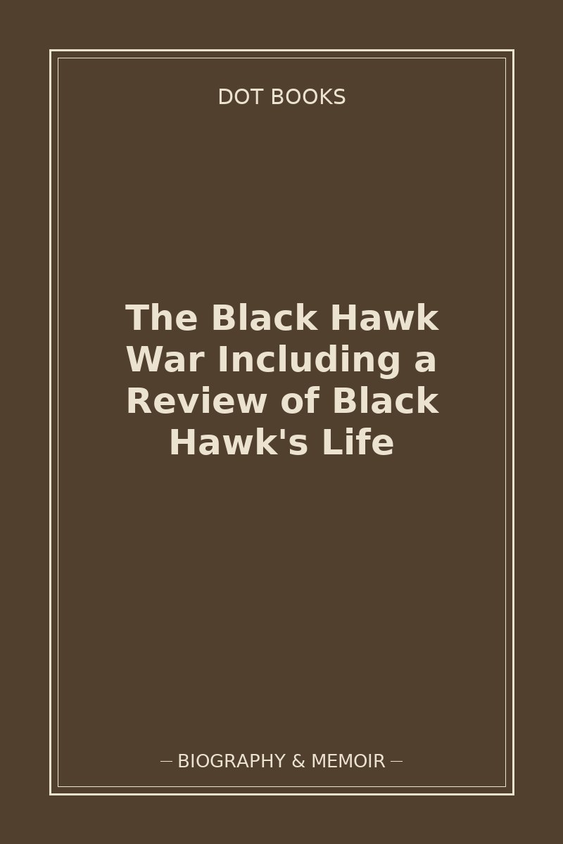 The Black Hawk War Including a Review of Black Hawk's Life — book cover