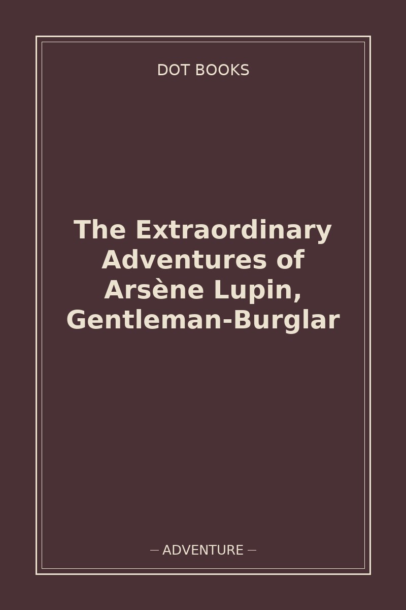 The Extraordinary Adventures of Arsène Lupin, Gentleman-Burglar