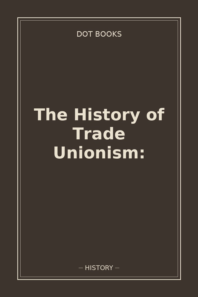The History of Trade Unionism: — book cover