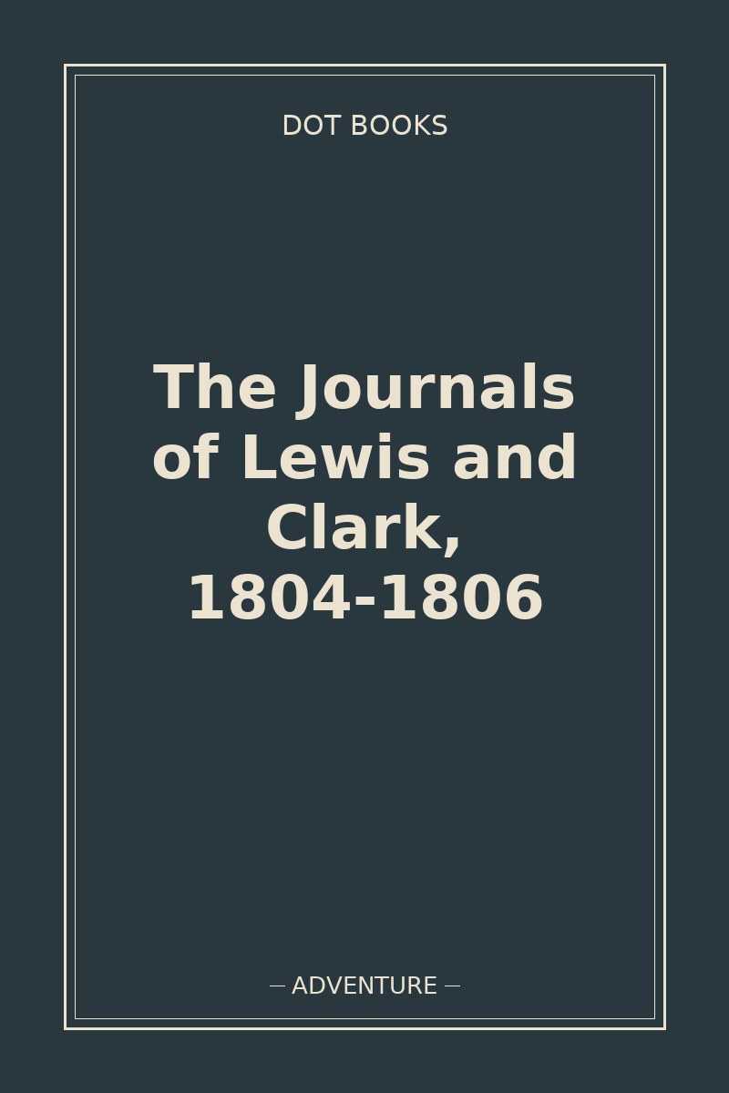 The Journals of Lewis and Clark, 1804-1806 — book cover