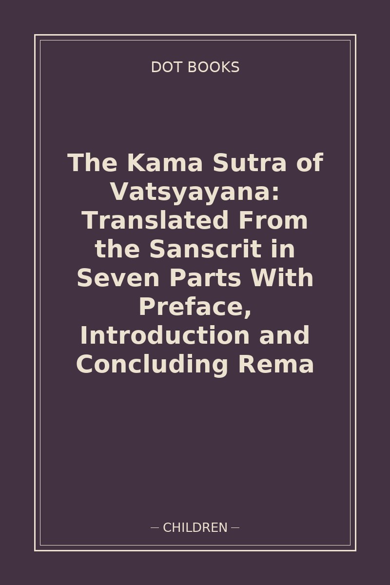 The Kama Sutra of Vatsyayana: Translated From the Sanscrit in Seven Parts With Preface, Introduction and Concluding Rema — book cover
