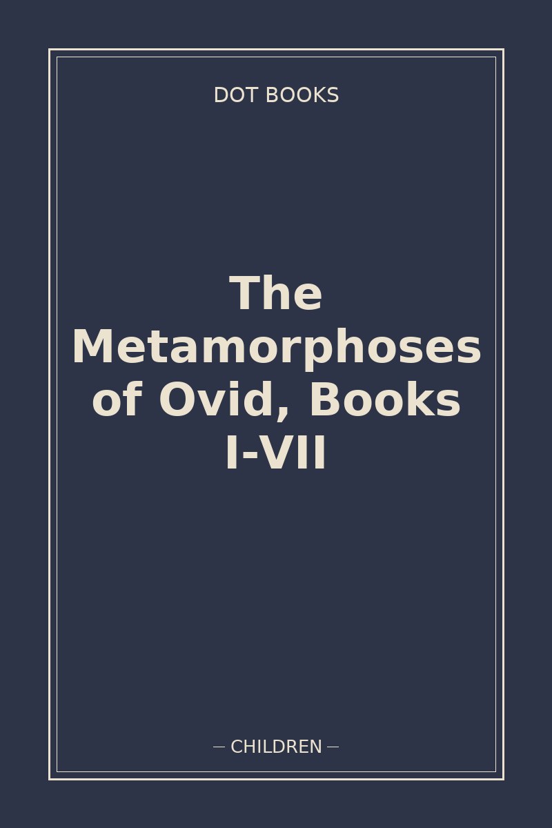 The Metamorphoses of Ovid, Books I-VII — book cover