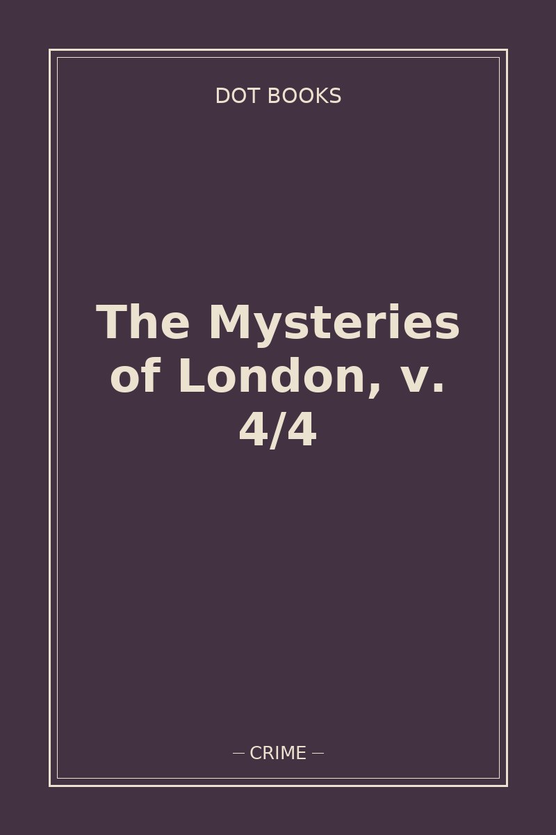 The Mysteries of London, v. 4/4