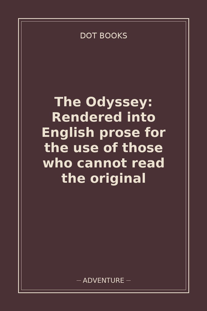 The Odyssey: Rendered into English prose for the use of those who cannot read the original — book cover