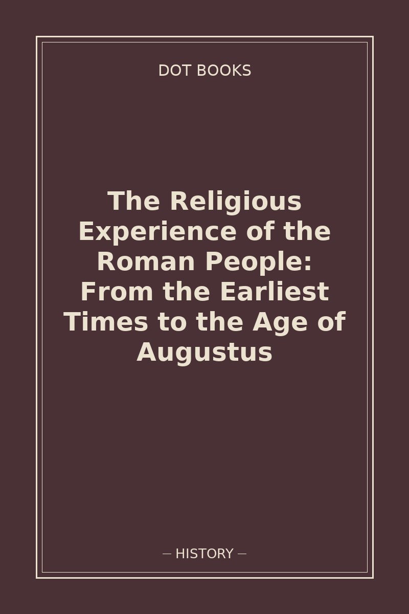 The Religious Experience of the Roman People: From the Earliest Times to the Age of Augustus — book cover