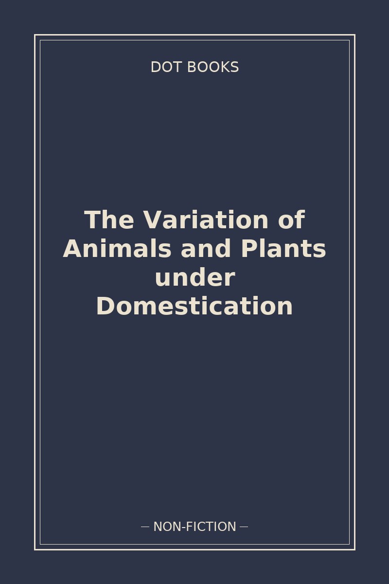 The Variation of Animals and Plants under Domestication — book cover